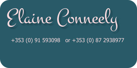 Elaine Conneely  +353 (0) 91 593098   or +353 (0) 87 2938977