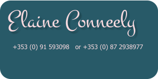 Elaine Conneely  +353 (0) 91 593098   or +353 (0) 87 2938977